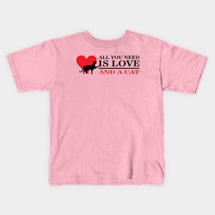 All you need is love and a cat! Kids T-Shirt